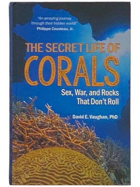 The Secret Life of Corals: Sex, War and Rocks that Don’t Roll