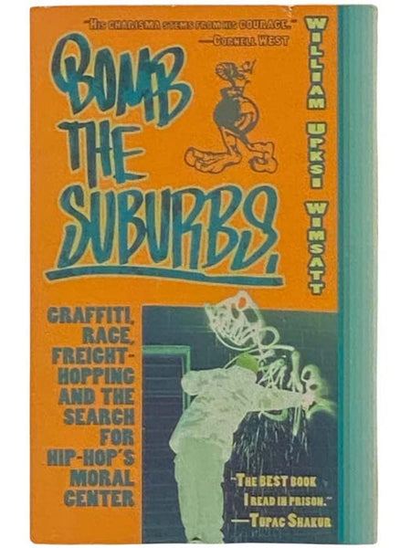 Bomb the Suburbs: Graffiti, Race, Freight-Hopping and the Search for Hip-Hop's Moral Center