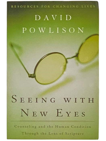 Seeing with New Eyes: Counseling and the Human Condition Through the Lens of Scripture