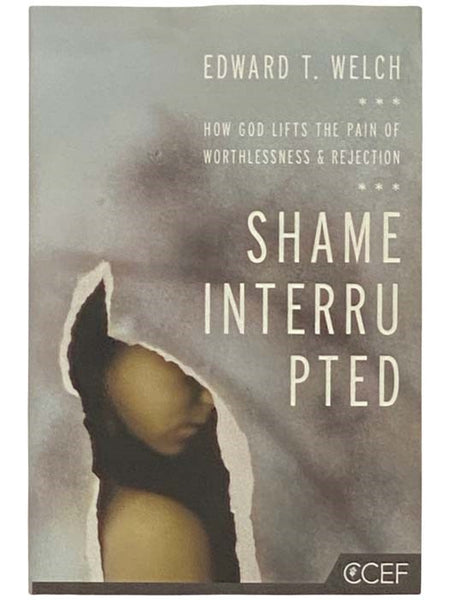 Shame Interrupted: How God Lifts the Pain of Worthlessness and Rejection