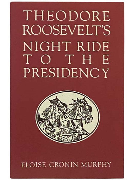 Theodore Roosevelt's Night Ride to the Presidency