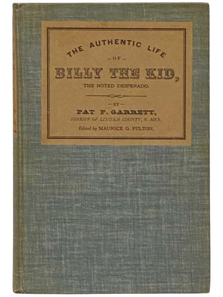 Pat F. Garrett's The Authentic Life of Billy the Kid, the Noted Desperado