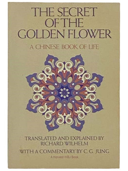 The Secret of the Golden Flower: A Chinese Book of Life and Part of the Chinese Meditation Text The Book of Consciousness and Life