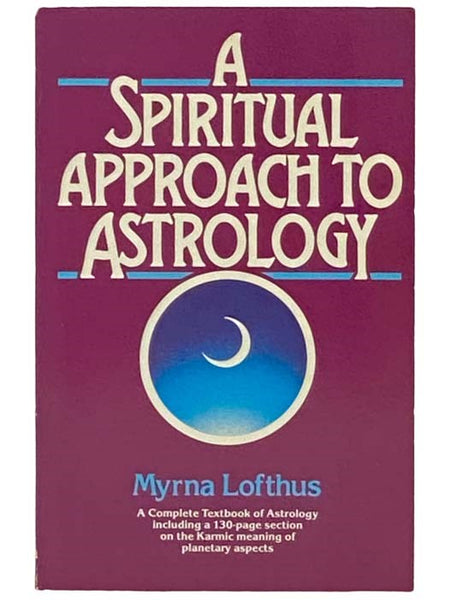 A Spiritual Approach to Astrology: A Complete Textbook of Astrology Including a 130-page Section on the Karmic Meaning of Planetary Aspects