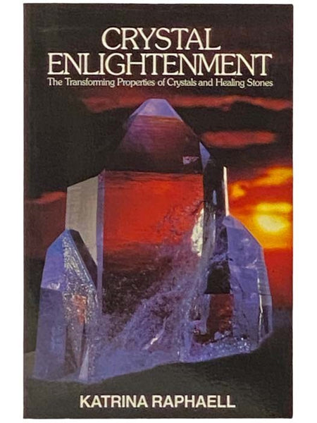Crystal Enlightenment: The Transforming Properties of Crystals and Healing Stones