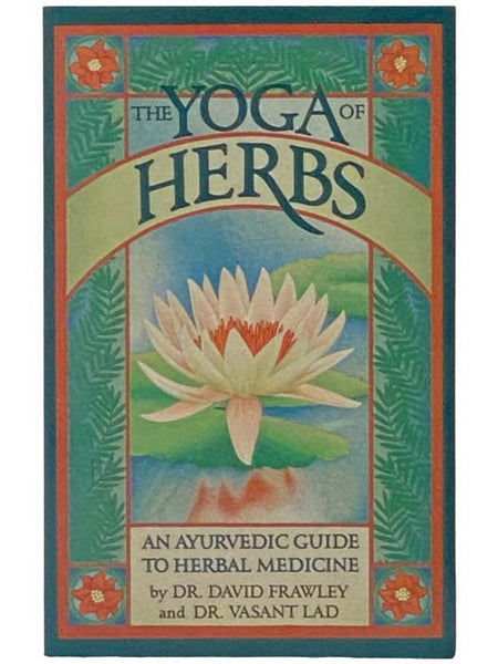 The Yoga of Herbs: An Ayurvedic Guide to Herbal Medicine