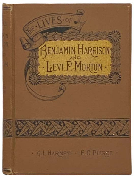 The Lives of Benjamin Harrison and Levi P. Morton, with a History of the Republican Party, and a Statement of its Position on the Great Issues of the Present Day - The Platform of the Party - The Letter of Acceptance of Benjamin Harrison - Statistics of …