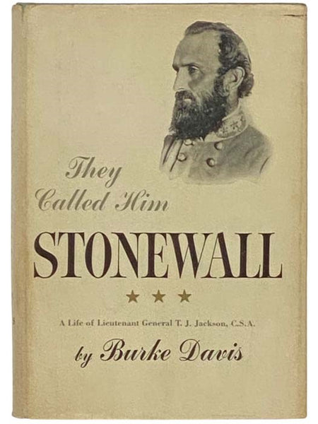 They Called Him Stonewall: A Life of Lieutenant General T.J. Jackson, C.S.A. [Thomas Jonathan]