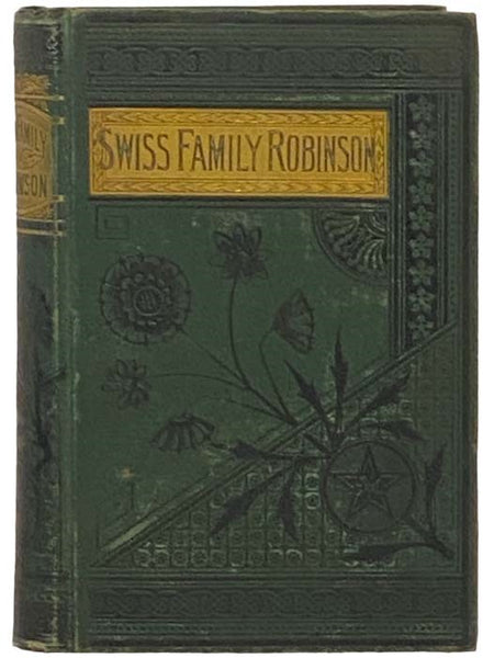 The Swiss Family Robinson; or Adventures of a Father and Mother and Four Sons in a Desert Island. with Maps and Illustrations. The Two Parts Complete in One Volume.