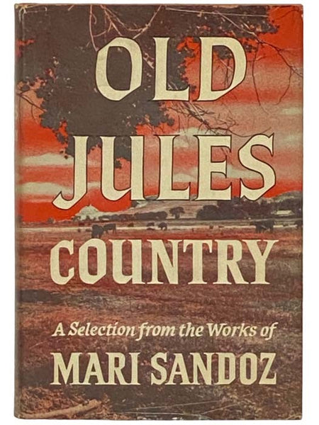 Old Jules Country: A Selection from Old Jules and Thirty Years of Writing Since the Book Was Published