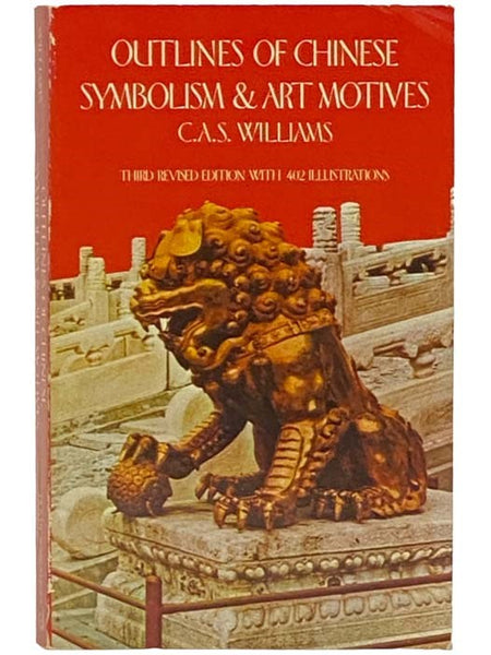 Outlines of Chinese Symbolism and Art Motives: An Alphabetical Compendium of Antique Legends and Beliefs, as Reflected in the Manners and Customs of the Chinese