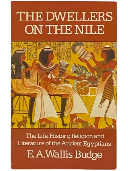The Dwellers on the Nile: The Life, History, Religion and Literature of the Ancient Egyptians
