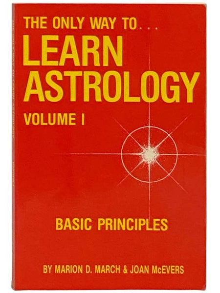 The Only Way to... Learn Astrology, Volume I [1]: Basic Principles