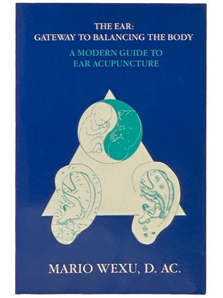 The Ear: Gateway to Balancing the Body - A Modern Guide to Ear Acupuncture