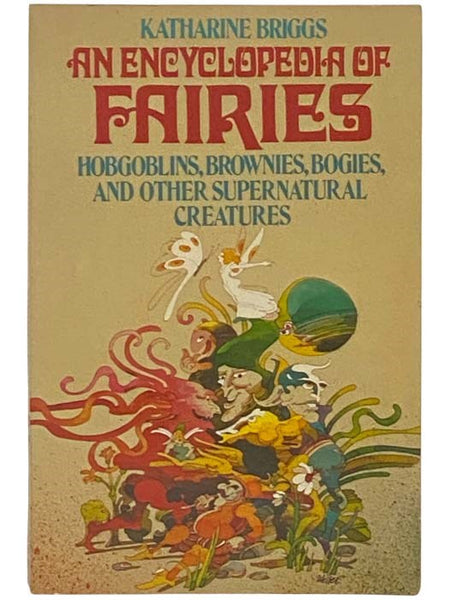 An Encyclopedia of Fairies: Hobgoblins, Brownies, Bogies, and Other Supernatural Creatures