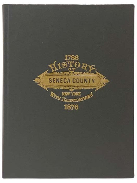 1786-1876 History of Seneca Co., New York with Illustrations Descriptive of Its Scenery, Palatial Residences, Public Buildings, Fine Blocks, and Important Manufactories, from Original Sketches by Artists of the Highest Ability.