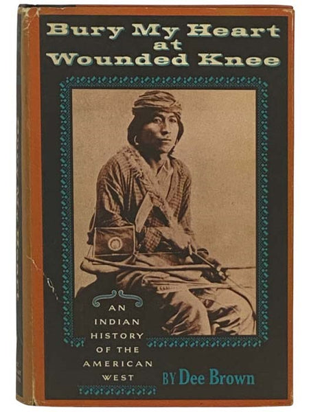 Bury My Heart at Wounded Knee: An Indian History of the American West