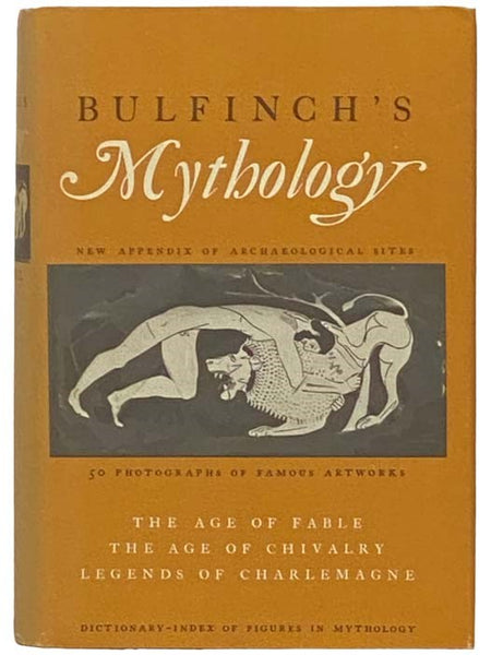 Bulfinch's Mythology: The Age of Fable; The Age of Chivalry; The Legends of Charlemagne (Complete in One Volume)