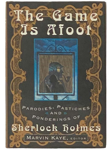 The Game Is Afoot: Parodies, Pastiches, and Ponderings of Sherlock Holmes