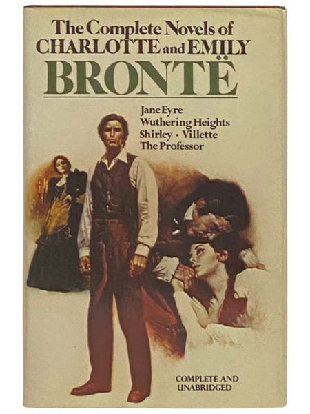 The Complete Novels of Charlotte and Emily Bronte: Jane Eyre; Wuthering Heights; Shirley; Villette; The Professor (Complete and Unabridged)