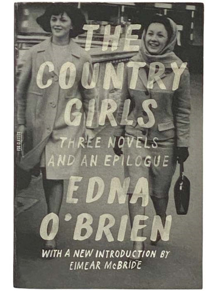 Country Girls Trilogy and Epilogue: The Country Girls; The Lonely Girl; Girls in Their Married Bliss; Epilogue