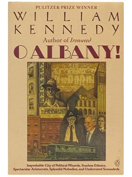 O Albany! Improbable City of Political Wizards, Fearless Ethnics, Spectacular Aristocrats, Splendid Nobodies, and Underrated Scoundrels