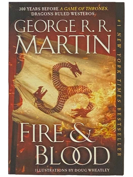 Fire & Blood: 300 Years Before A Game of Thrones (The Targaryen Dynasty: The House of the Dragon)