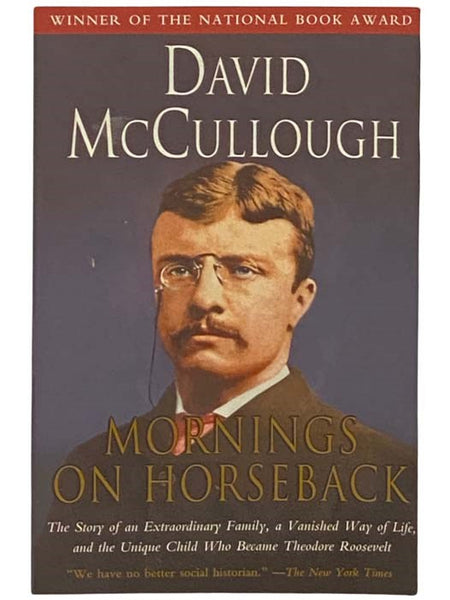 Mornings on Horseback: The Story of an Extraordinary Family, a Vanished Way of Life, and the Unique Child Who Became Theodore Roosevelt