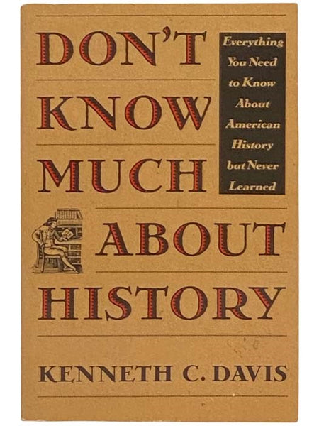 Don't Know Much About History: Everything You Need To Know About American History But Never Learned