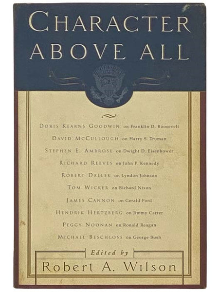 Character Above All: Ten Presidents from FDR to George Bush
