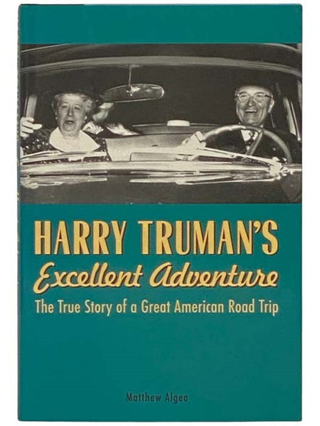 Harry Truman's Excellent Adventure: The True Story of a Great American Road Trip