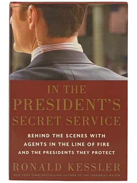 In the President's Secret Service: Behind the Scenes with Agents in the Line of Fire and the Presidents They Protect
