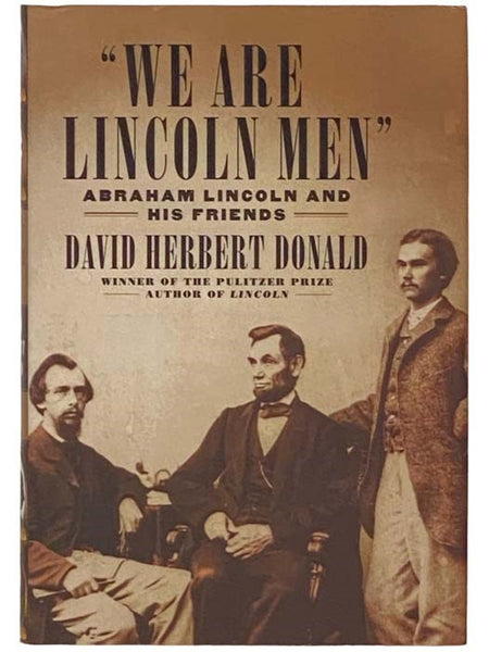 We Are Lincoln Men: Abraham Lincoln and His Friends