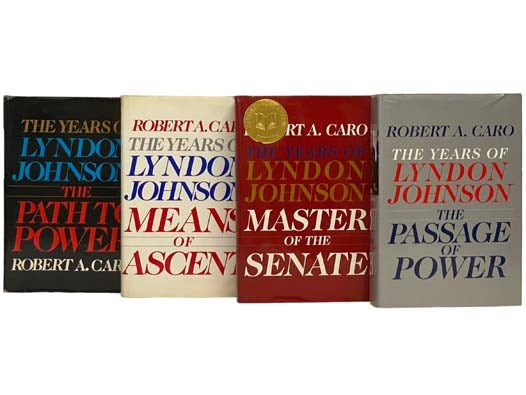 The Years of Lyndon Johnson, in Four Volumes: Volume I: The Path to Power; Volume II: Means of Ascent; Volume III: Master of the Senate; Volume IV: The Passage of Power