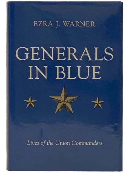 Generals in Blue: Lives of the Union Commanders