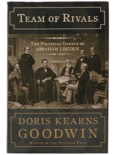 Team of Rivals: The Political Genius of Abraham Lincoln