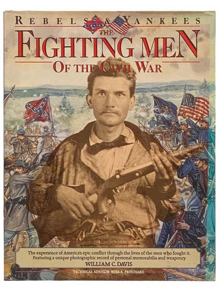 Rebels & Yankees: The Fighting Men of the Civil War