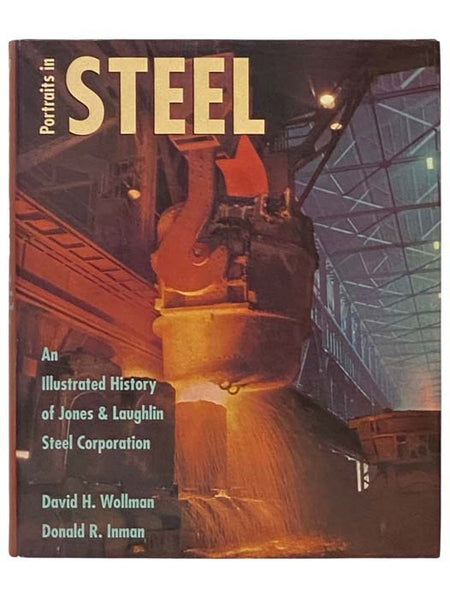 Portraits in Steel: An Illustrated History of Jones & Laughlin Steel Corporation