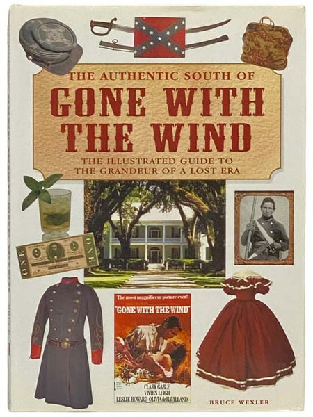 The Authentic South of Gone with the Wind: The Illustrated Guide to the Grandeur of a Lost Era
