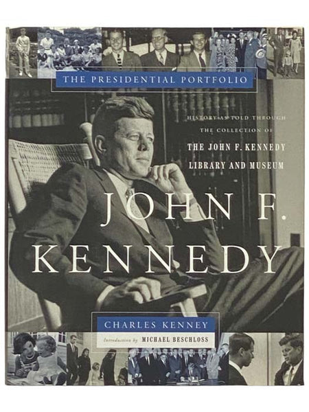 John F. Kennedy: The Presidential Portfolio - History as Told Through the Collection of The John F. Kennedy Library and Museum [Includes CD]