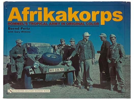 Afrikakorps: Rommel's Tropical Army in Original Color (English and German Edition)