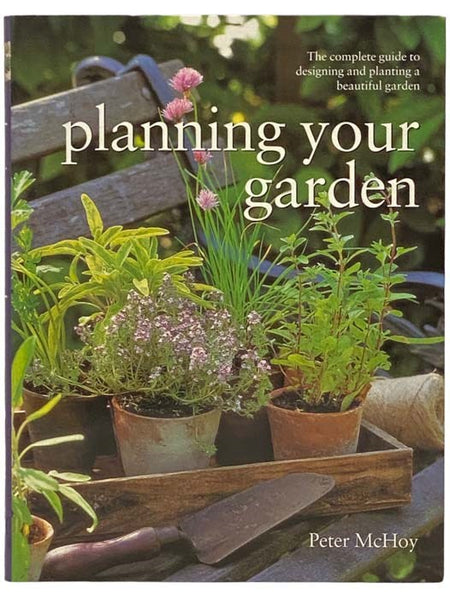 Planning Your Garden: The Complete Guide to Designing and Planting a Beautiful Garden