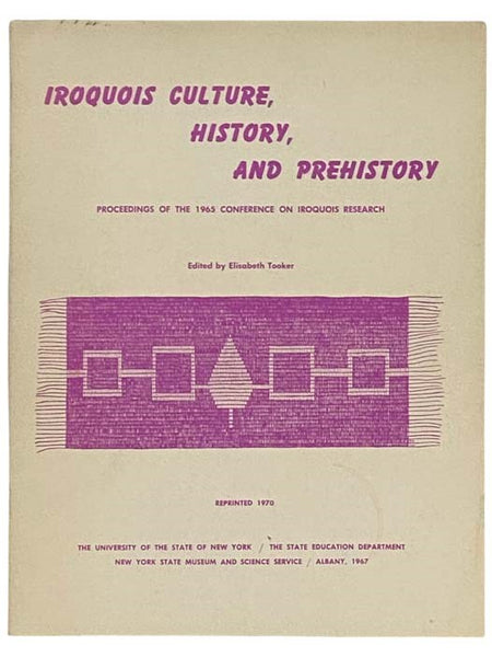 Iroquois Culture, History, and Prehistory: Proceedings of the 1965 Conference on Iroquois Research