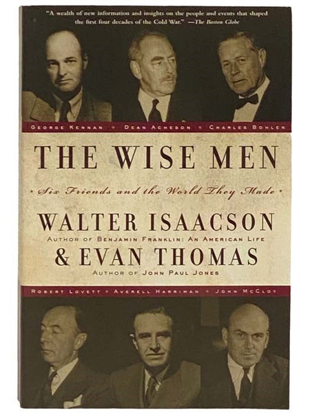 Wise Men: Six Friends and the World They Made (Acheson; Bohlen; Harriman; Kennan; Lovett; McCloy)