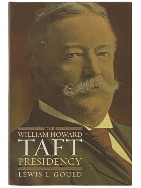 The William Howard Taft Presidency (American Presidency Series)