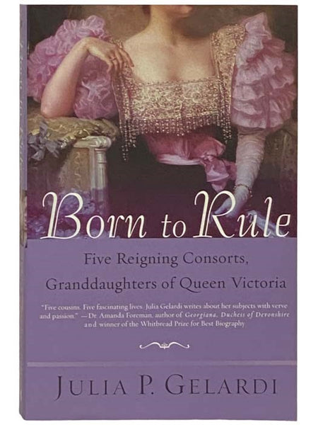 Born to Rule: Five Reigning Consorts, Granddaughters to Queen Victoria