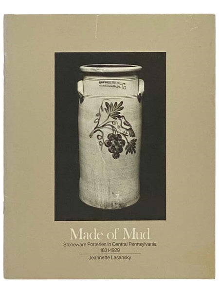 Made of Mud: Stoneware Potteries in Central Pennsylvania, 1831-1929 (An Oral Traditions Project)