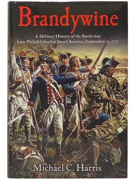 Brandywine: A Military History of the Battle that Lost Philadelphia but Saved America, September 11, 1777