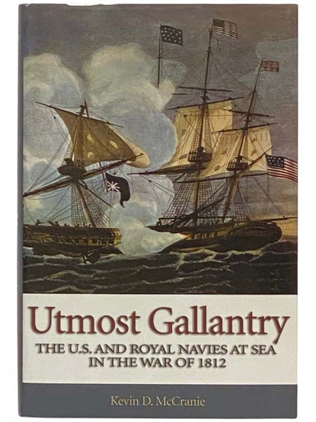 Utmost Gallantry: The U.S. and Royal Navies at Sea in the War of 1812