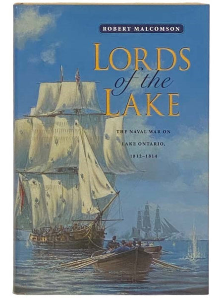 Lords of the Lake: The Naval War on Lake Ontario, 1812-1814
